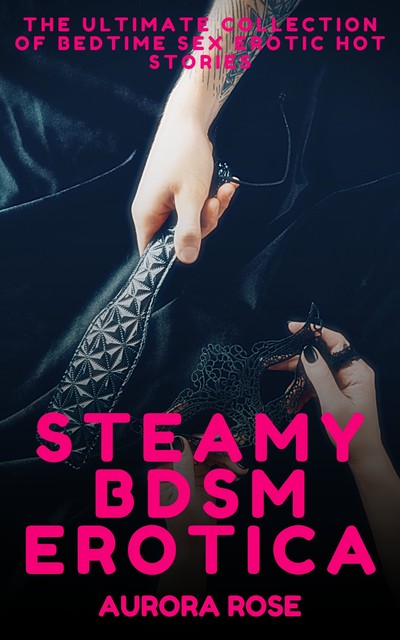 Steamy BDSM Erotica – Volume 3, Aurora Rose