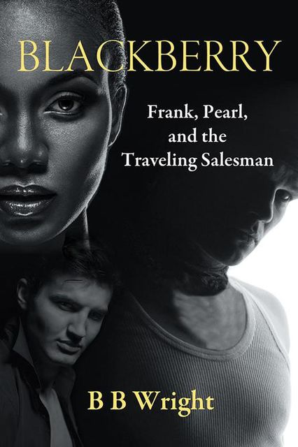 Blackberry: Frank, Pearl and the Traveling Salesman, BBWright