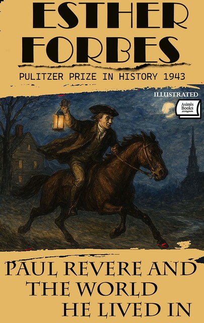 Paul Revere and the World He Lived In (Pulitzer Prize Winner). Illustrated, Esther Forbes
