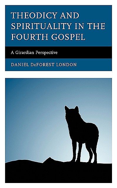 Theodicy and Spirituality in the Fourth Gospel, Daniel DeForest London