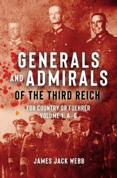 Generals and Admirals of the Third Reich, James Webb