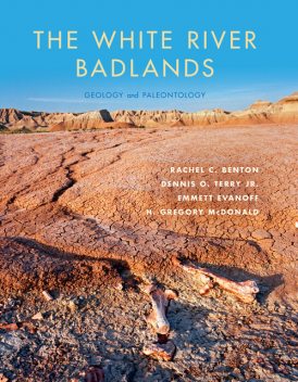 The White River Badlands, J.R., Dennis O.Terry, Emmett Evanoff, Hugh Gregory McDonald, Rachel C.Benton