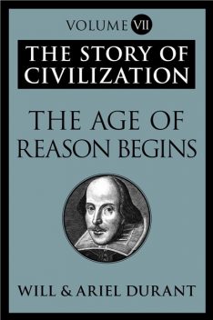 Volume VII: The Age of Reason Begins, Will Durant