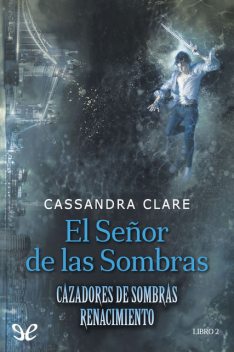 El Señor de las Sombras, Cassandra Clare