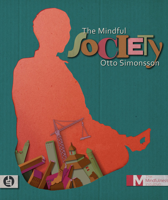 The Mindful Society : How Mindfulness is Changing the World from the Inside Out, Otto Simonsson