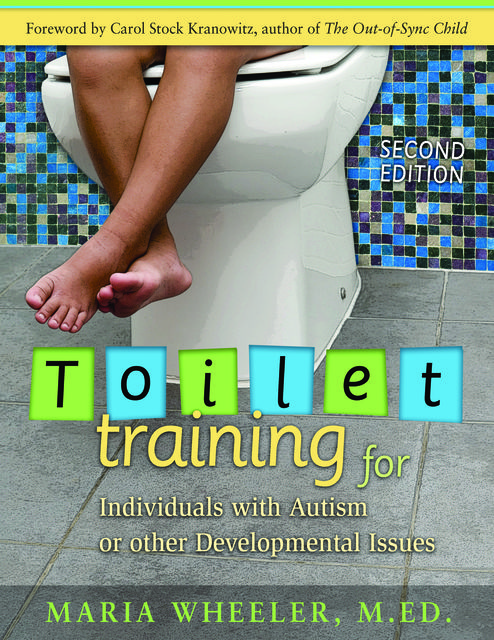 Toilet Training for Individuals with Autism or Other Developmental Issues, Maria Wheeler