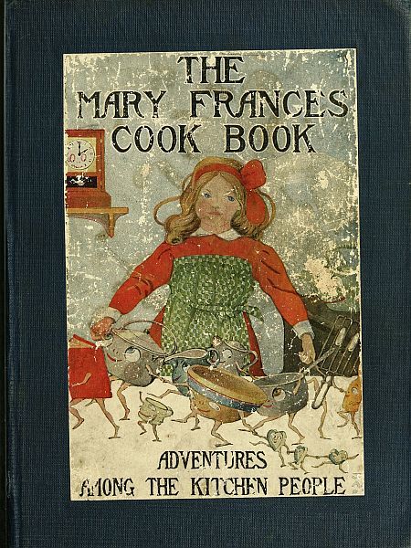 The Mary Frances Cook Book; Or, Adventures Among the Kitchen People, Jane Eayre Fryer