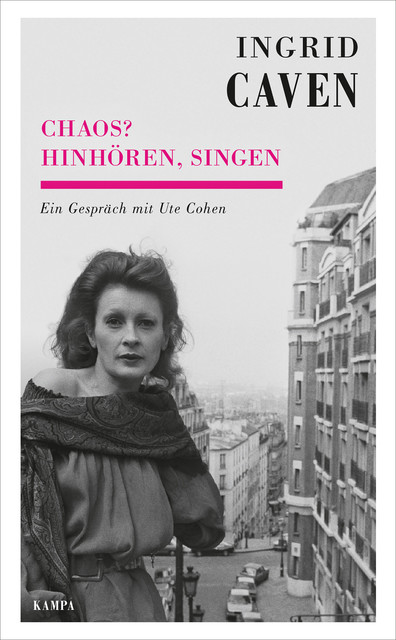 Ingrid Caven – Chaos? Hinhören, singen, Ute Cohen