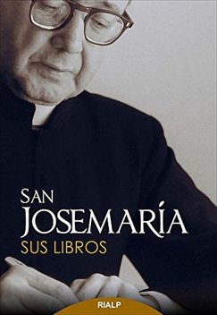 San Josemaría: Sus libros, Josemaría Escrivá de Balaguer
