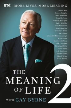 The Meaning of Life 2 – More Lives, More Meaning with Gay Byrne, Gay Byrne