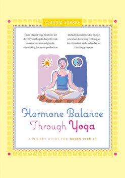Hormone Balance Through Yoga, Claudia Turske