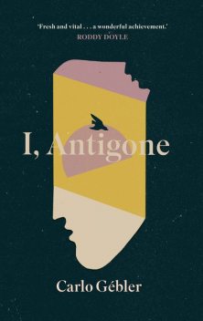 I, Antigone, Carlo Gébler