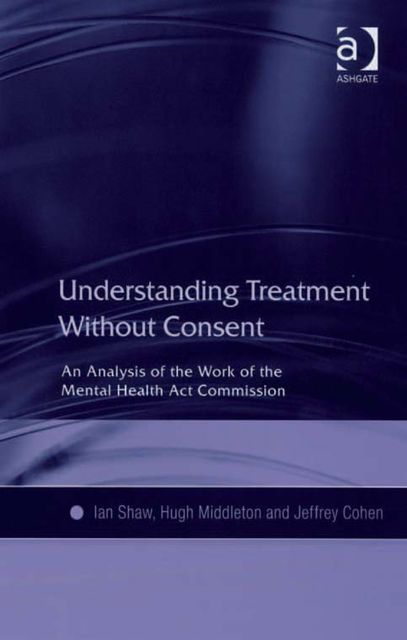 Understanding Treatment Without Consent, Hugh Middleton, Ian Shaw, Jeffrey Cohen