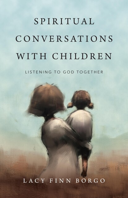 Spiritual Conversations with Children, Lacy Finn Borgo