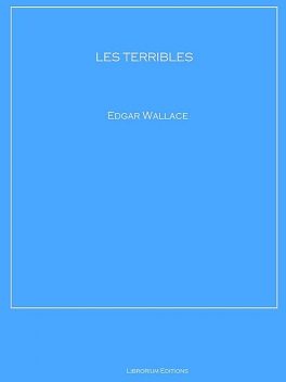LES TERRIBLES, Edgar Wallace