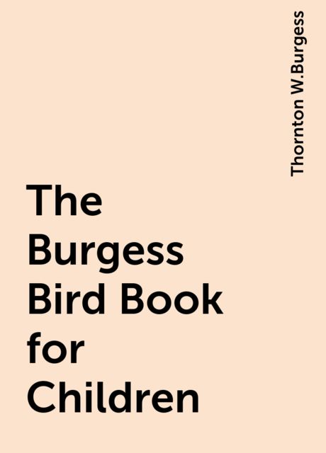 The Burgess Bird Book for Children, Thornton W. Burgess