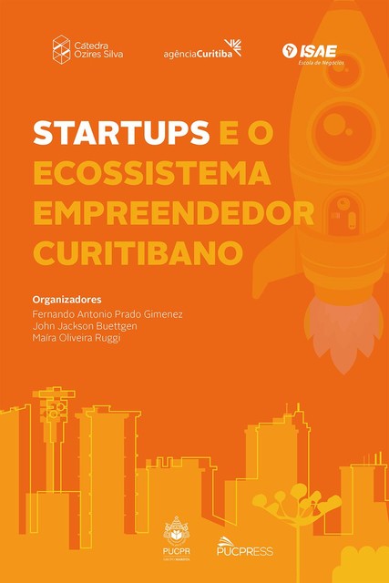 Startups e o ecossistema empreendedor curitibano, Fernando Antonio Prado Gimenez, John Jackson Buettgen, Maíra Oliveira Ruggi