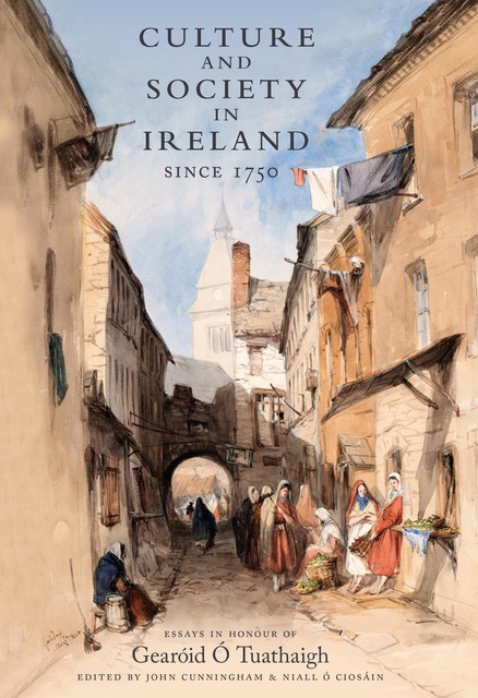 Culture and Society in Ireland Since 1750, John Cunningham, Niall Ó Ciosáin