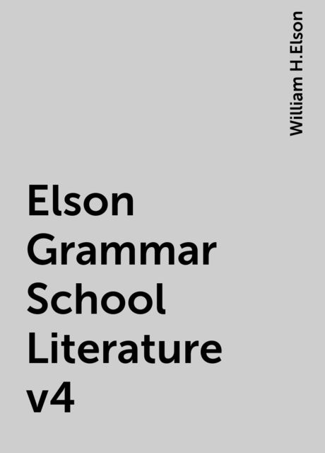 Elson Grammar School Literature v4, William H.Elson