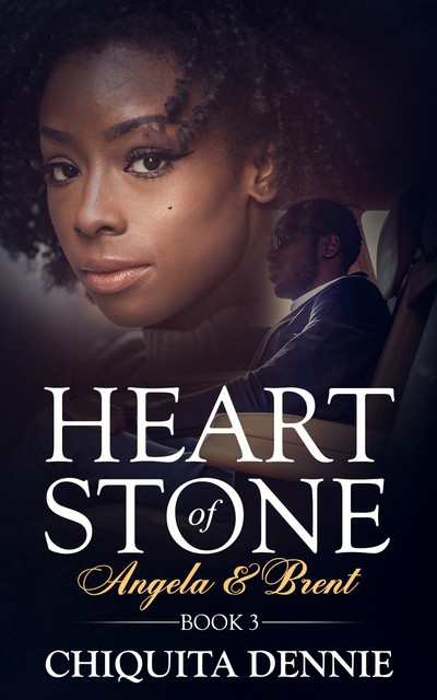 Heart of Stone Book 3 Angela & Brent, Chiquita Dennie