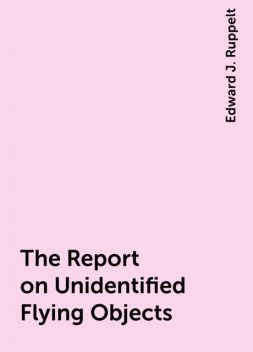 The Report on Unidentified Flying Objects, Edward J. Ruppelt