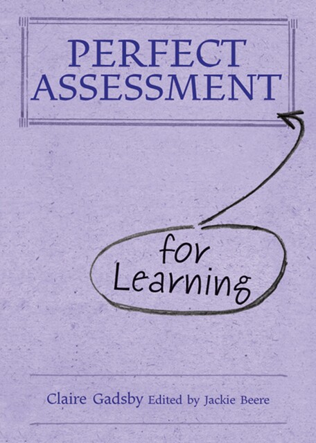 Perfect Assessment (for Learning), Claire Gadsby