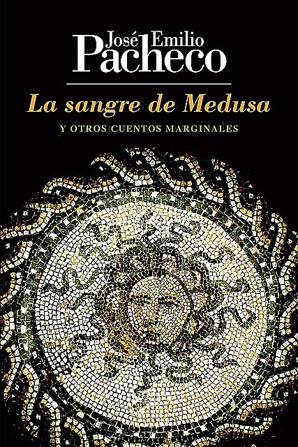 La sangre de Medusa y otros cuentos marginales, José Emilio Pacheco