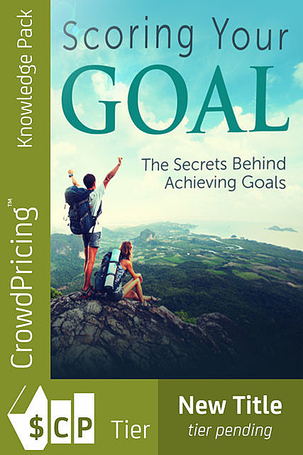 Scoring Your Goal – The Secrets Behind Achieving Goals, Jack Moore