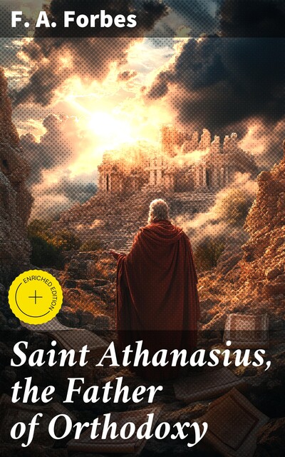 Saint Athanasius, the Father of Orthodoxy, F.A.Forbes