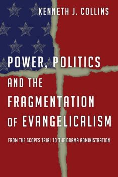 Power, Politics and the Fragmentation of Evangelicalism, Kenneth J. Collins