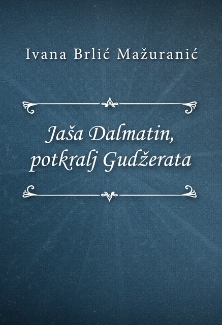 Jaša Dalmatin potkralj Gudžerata, Ivana Brlić-Mažuranić