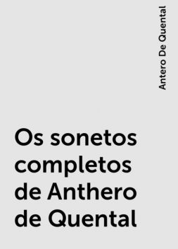 Os sonetos completos de Anthero de Quental, Antero De Quental