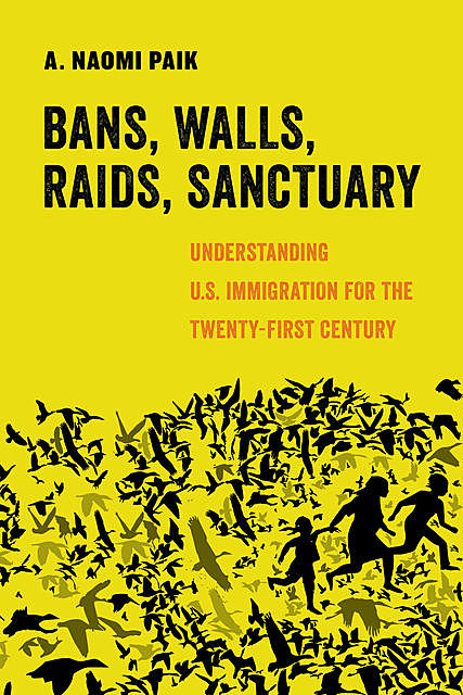 Bans, Walls, Raids, Sanctuary, A. Naomi Paik
