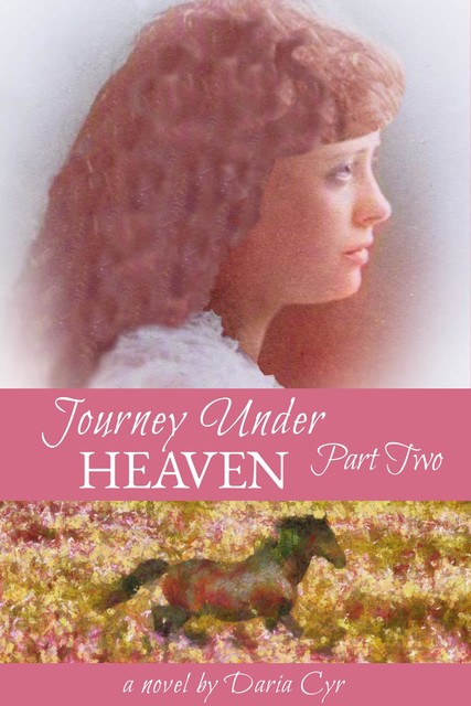 Journey Under Heaven Part Two, Daria Cyr