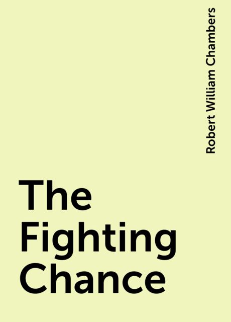 The Fighting Chance, Robert William Chambers