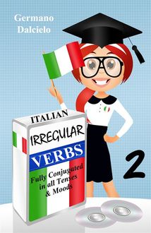 Italian Irregular Verbs Fully Conjugated in all Tenses (Learn Italian Verbs Book 2), Germano Dalcielo