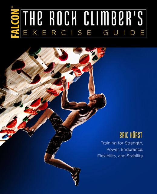 The Rock Climber's Exercise Guide, Eric Horst