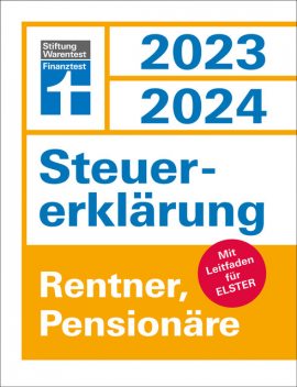Steuererklärung 2023/2024 für Rentner und Pensionäre – Steuern sparen leicht gemacht, mit praktischen Beispielen und Steuertipps, Udo Reuß