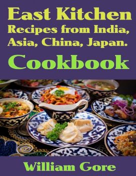 East kitchen, Recipes from India, Asia, China, Japan. Cookbook, William Gore