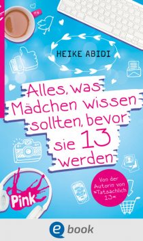 Alles, was Mädchen wissen sollten, bevor sie 13 werden, Heike Abidi