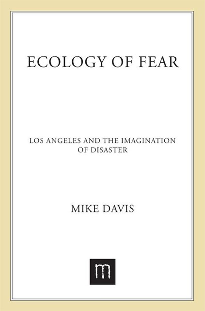 Ecology of Fear: Los Angeles and The Imagination of Disaster, Mike Davis