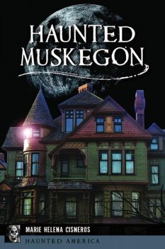 Haunted Muskegon, Marie Cisneros