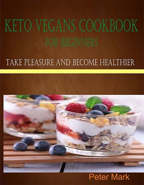 Keto Vegans Cookbook for Beginners, Peter Mark