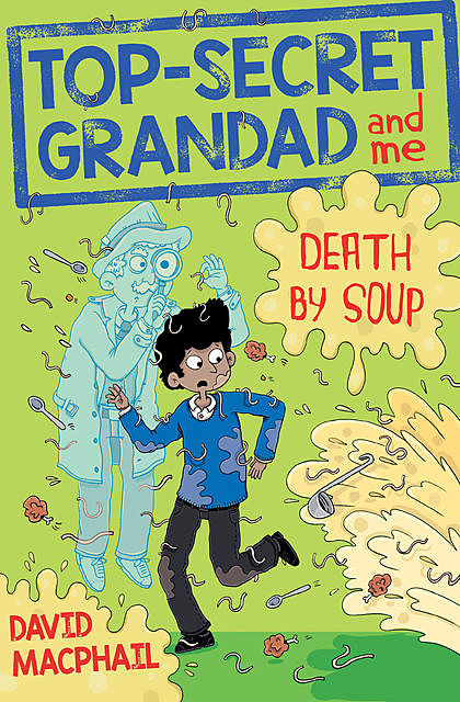 Top-Secret Grandad and Me: Death by Soup, David MacPhail