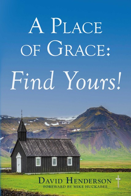 A Place of Grace: Find Yours, David E. Henderson