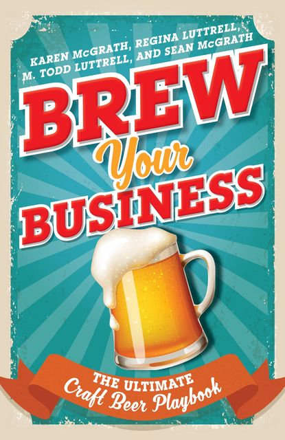 Brew Your Business, Regina Luttrell, Karen McGrath, M. Todd Luttrell, Sean McGrath