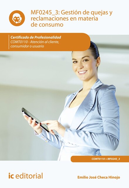 Gestión de quejas y reclamaciones en materia de consumo. COMT0110 – Atención al cliente consumidor o usuario, Emilio José Checa Hinojo