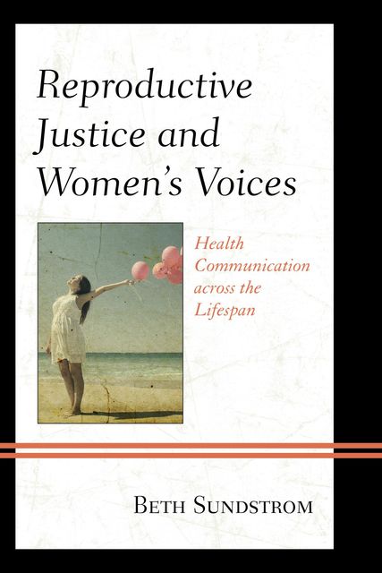Reproductive Justice and Women’s Voices, Beth L. Sundstrom