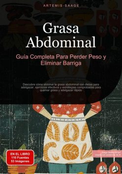 Grasa Abdominal: Guía Completa Para Perder Peso y Eliminar Barriga, Artemis Saage