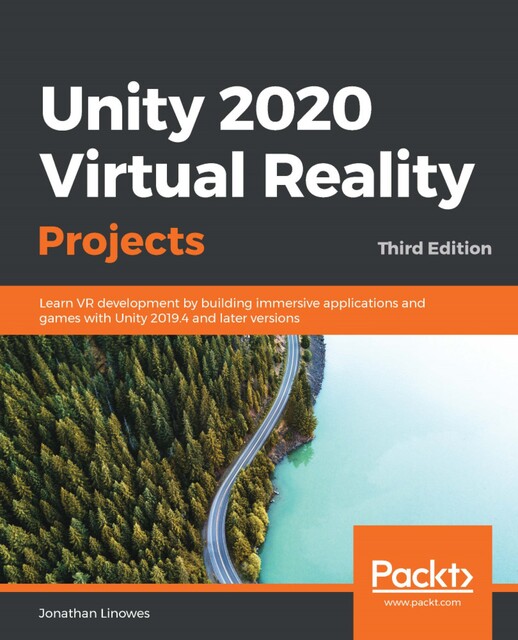 Unity 2020 Virtual Reality Projects – Third Edition, Jonathan Linowes